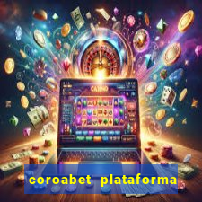 coroabet plataforma de jogos